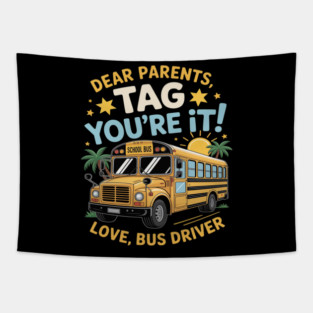 Dear Parents Tag You’re It End of Year School Bus Driver Tapestry