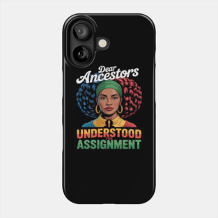 Dear Ancestors I Understood The Assignment Phone Case