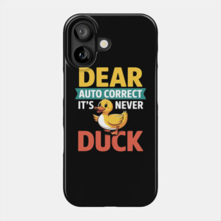 Dear Autocorrect It's Never Duck Texting Mishap Joke Phone Case