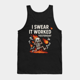 I Swear It Worked Yesterday – Funny Debugging Skeleton Tank Top