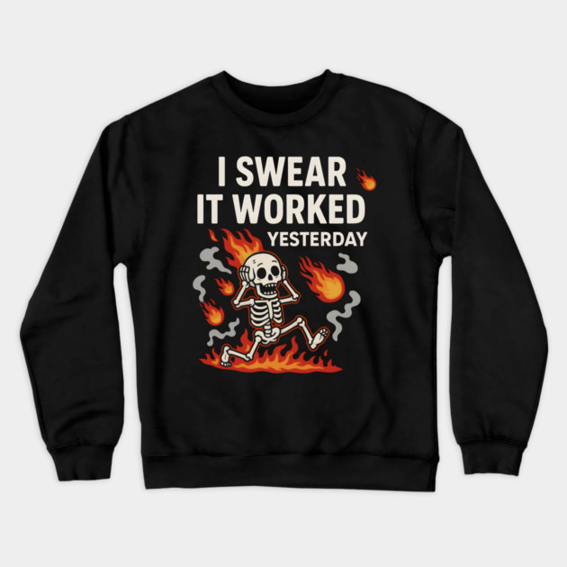 I Swear It Worked Yesterday – Funny Debugging Skeleton Crewneck Sweatshirt by MakerMind8.2