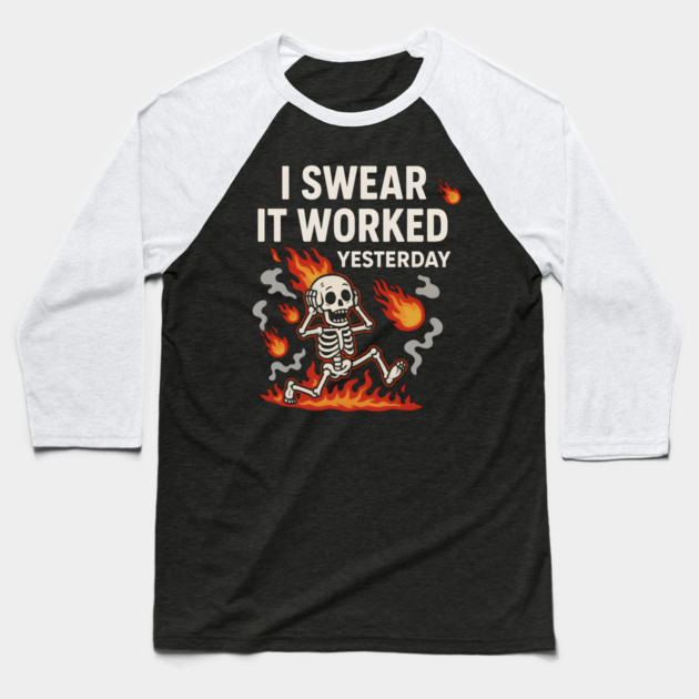 I Swear It Worked Yesterday – Funny Debugging Skeleton Baseball T-Shirt by MakerMind8.2