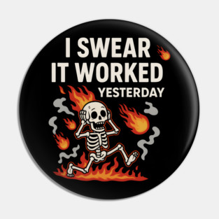 I Swear It Worked Yesterday – Funny Debugging Skeleton Pin