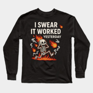 I Swear It Worked Yesterday – Funny Debugging Skeleton Long Sleeve T-Shirt
