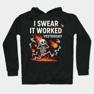 I Swear It Worked Yesterday – Funny Debugging Skeleton Hoodie