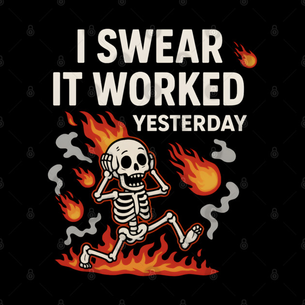 I Swear It Worked Yesterday – Funny Debugging Skeleton by MakerMind8.2