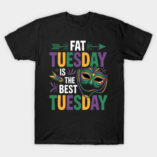 Fat Tuesday Is The Best Tuesday T-Shirt