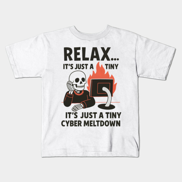 Relax It’s Just a Tiny Cyber Meltdown – Funny IT Skeleton Kids T-Shirt by MakerMind8.2