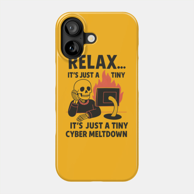 Relax It’s Just a Tiny Cyber Meltdown – Funny IT Skeleton Phone Case by MakerMind8.2