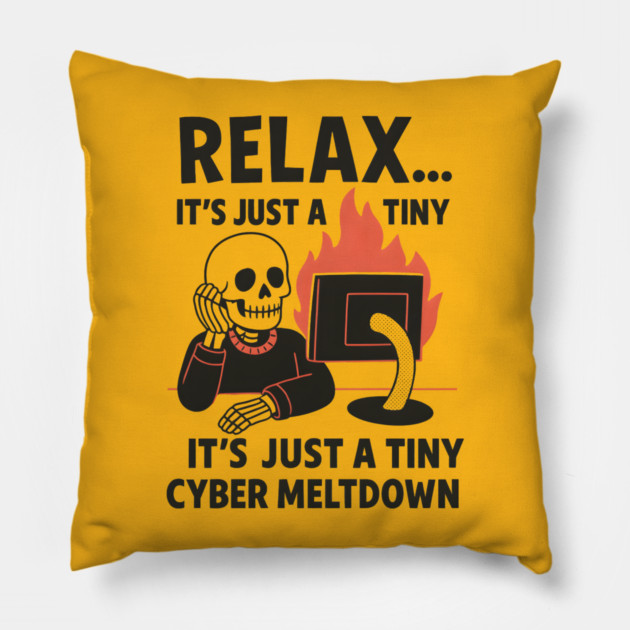 Relax It’s Just a Tiny Cyber Meltdown – Funny IT Skeleton Pillow by MakerMind8.2