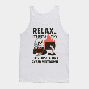 Relax It’s Just a Tiny Cyber Meltdown – Funny IT Skeleton Tank Top