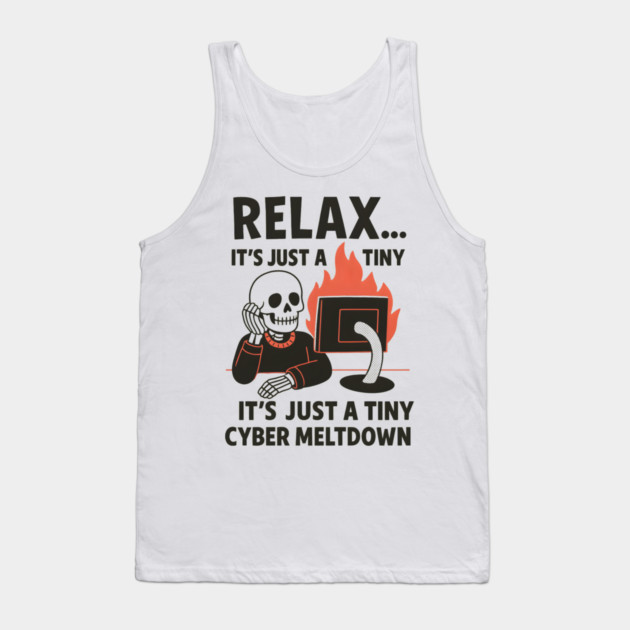 Relax It’s Just a Tiny Cyber Meltdown – Funny IT Skeleton Tank Top by MakerMind8.2