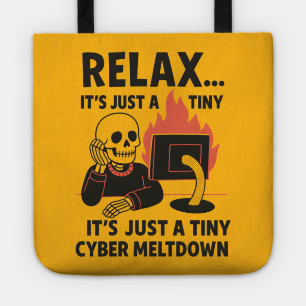 Relax It’s Just a Tiny Cyber Meltdown – Funny IT Skeleton Tote by MakerMind8.2