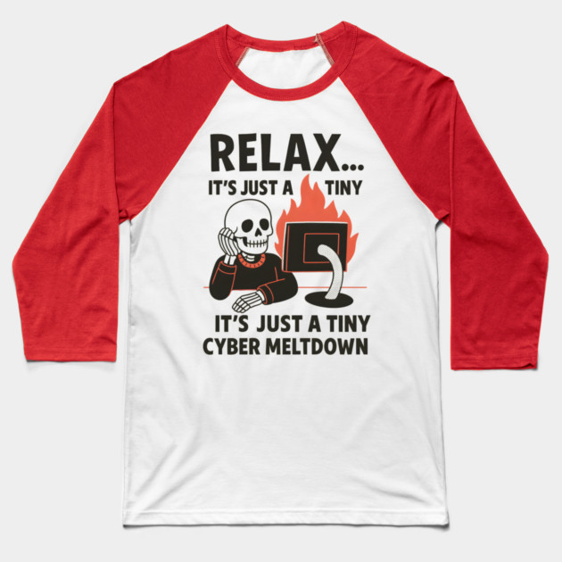 Relax It’s Just a Tiny Cyber Meltdown – Funny IT Skeleton Baseball T-Shirt by MakerMind8.2