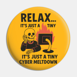 Relax It’s Just a Tiny Cyber Meltdown – Funny IT Skeleton Pin