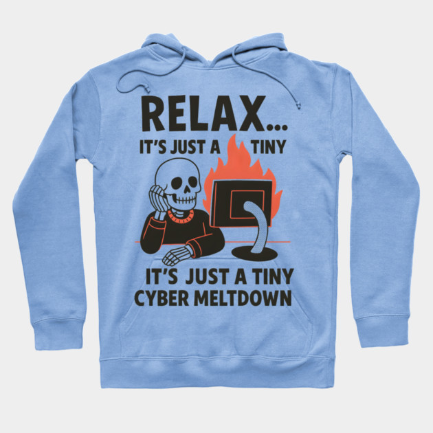Relax It’s Just a Tiny Cyber Meltdown – Funny IT Skeleton Hoodie by MakerMind8.2