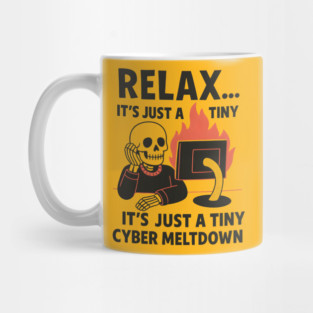 Relax It’s Just a Tiny Cyber Meltdown – Funny IT Skeleton Mug