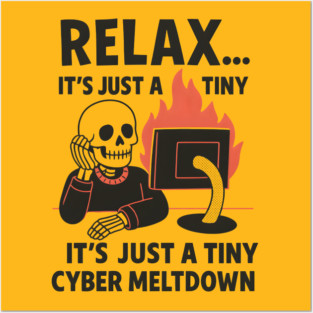 Relax It’s Just a Tiny Cyber Meltdown – Funny IT Skeleton Posters and Art