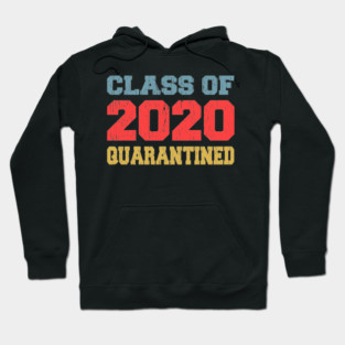 CLASS OF 2020 GRADUATION Quarantine Senior College Hoodie