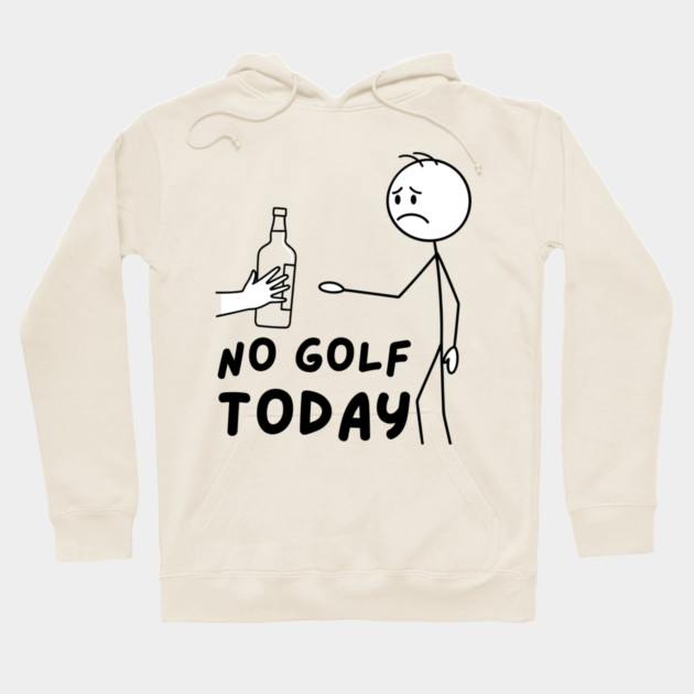 Funy Golf LoverNo Golf Today Hoodie by The WYLD Tribe