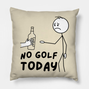Funy Golf LoverNo Golf Today Pillow