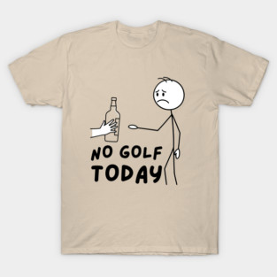 Funy Golf LoverNo Golf Today T-Shirt