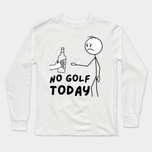 Funy Golf LoverNo Golf Today Long Sleeve T-Shirt