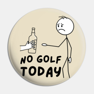 Funy Golf LoverNo Golf Today Pin