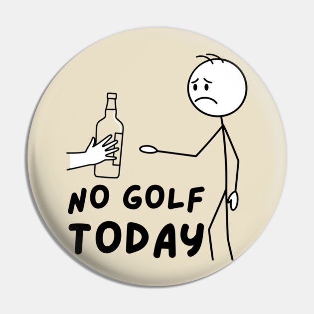Funy Golf LoverNo Golf Today Pin by The WYLD Tribe