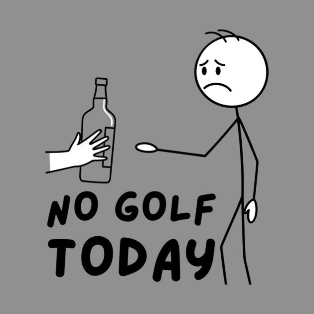 Funy Golf LoverNo Golf Today by The WYLD Tribe