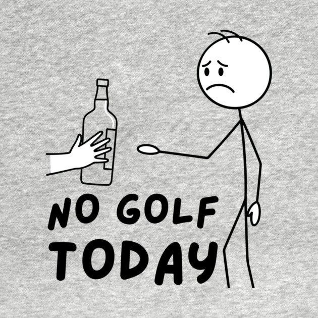 Funy Golf LoverNo Golf Today by The WYLD Tribe