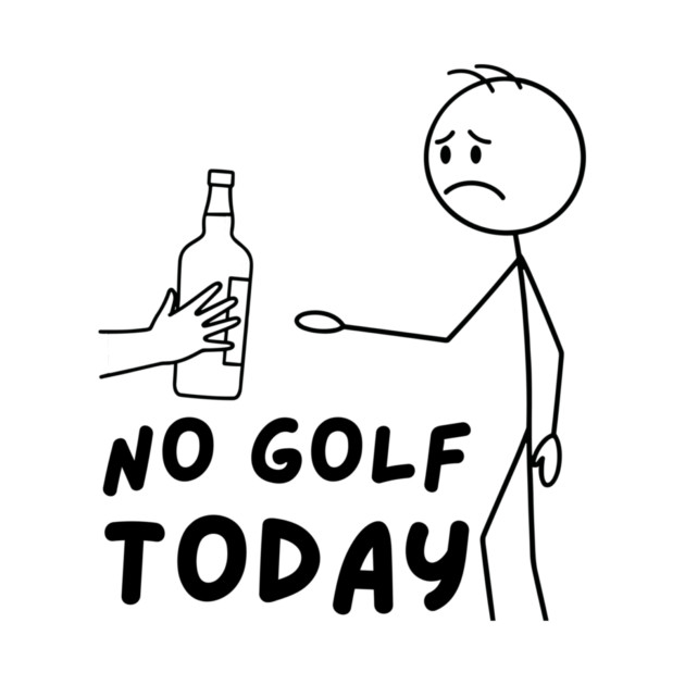 Funy Golf LoverNo Golf Today by The WYLD Tribe