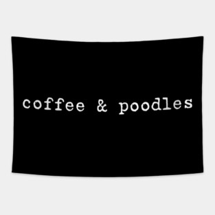Coffee and Poodles Poodle Mom Coffee Lover Dog Breed Love Tapestry