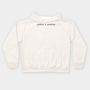 Coffee and Poodles Poodle Mom Coffee Lover Dog Breed Love Kids Hoodie