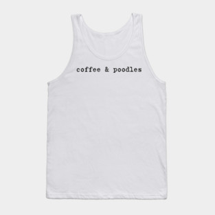 Coffee and Poodles Poodle Mom Coffee Lover Dog Breed Love Tank Top