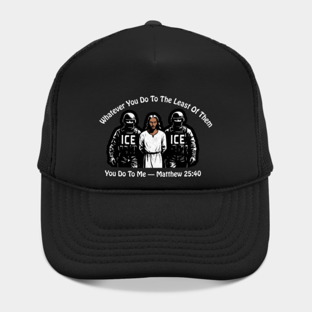 ICE Whatever You Do To The Least Of Them by Charles's Store 8