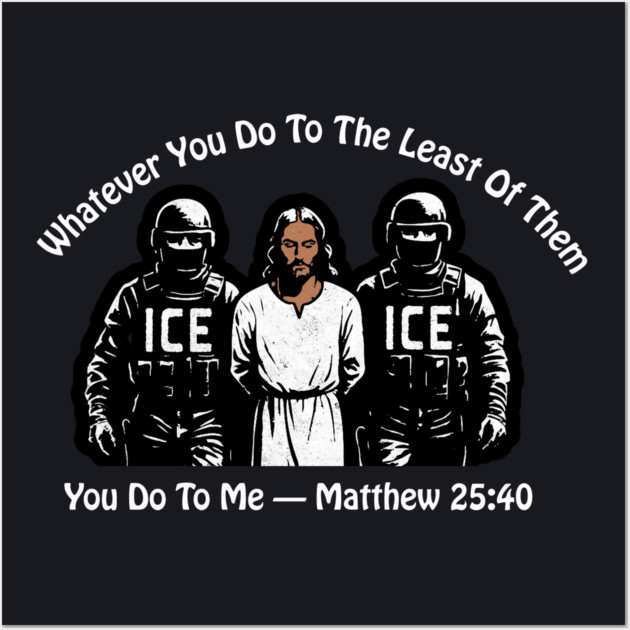 ICE Whatever You Do To The Least Of Them Wall Art by Charles's Store 8