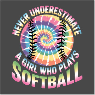 Never Underestimate A Girl Who Plays Softball Women Girls Posters and Art