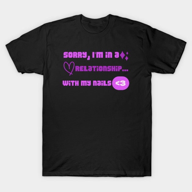 Sorry, I’m in a Relationship… With My Nails Nail Love T-Shirt by Lamount Tees