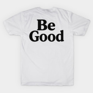 Be Good T-Shirt