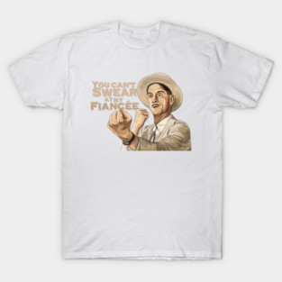 O Brother Where Art Thou: You Can't Swear At My Fiancée T-Shirt