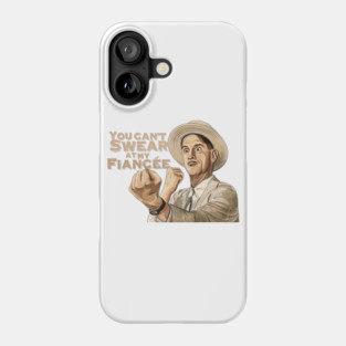 O Brother Where Art Thou: You Can't Swear At My Fiancée Phone Case