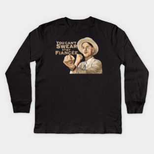 O Brother Where Art Thou: You Can't Swear At My Fiancée Kids Long Sleeve T-Shirt