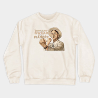 O Brother Where Art Thou: You Can't Swear At My Fiancée Crewneck Sweatshirt