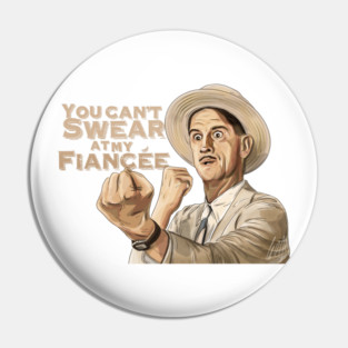O Brother Where Art Thou: You Can't Swear At My Fiancée Pin