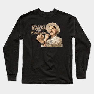 O Brother Where Art Thou: You Can't Swear At My Fiancée Long Sleeve T-Shirt