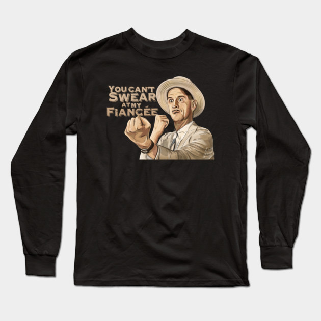 O Brother Where Art Thou: You Can't Swear At My Fiancée Long Sleeve T-Shirt by 51Deesigns