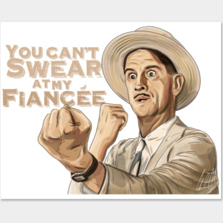 O Brother Where Art Thou: You Can't Swear At My Fiancée Posters and Art