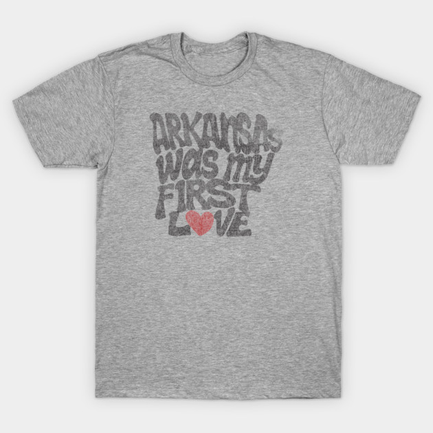 Arkansas Was My First Love T-Shirt by rt-shirts