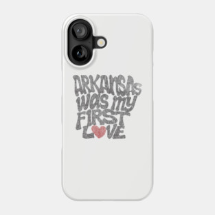 Arkansas Was My First Love Phone Case
